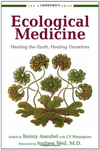 Ecological Medicine: Healing the Earth Healing Ourselves