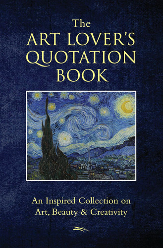The Art Lover's Quotation Book: An Inspired Collection on Art Beauty