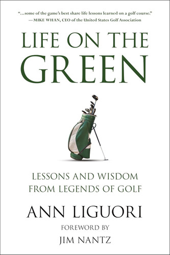 Life on the Green: Lessons and Wisdom from Legends of Golf