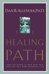 The Healing Path: How the Hurts in Your Past Can Lead You to a More