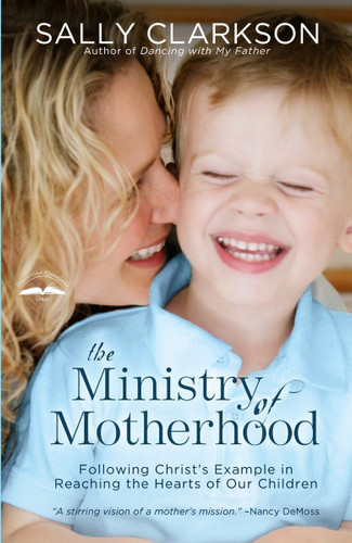 The Ministry of Motherhood: Following Christ's Example in Reaching