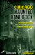 Chicago Haunted Handbook: 99 Ghostly Places You Can Visit In and