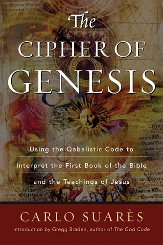 Cipher Of Genesis: Using The Qabalistic Code To Interpret The First