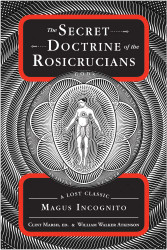 The Secret Doctrine of the Rosicrucians: A Lost Classic by Magus