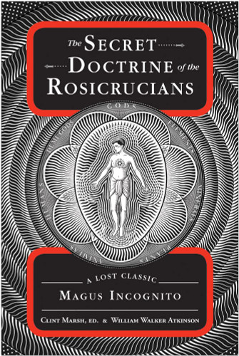 The Secret Doctrine of the Rosicrucians: A Lost Classic by Magus
