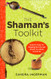 The Shaman's Toolkit: Ancient Tools for Shaping the Life and World