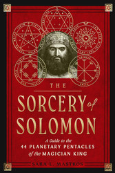 The Sorcery of Solomon: A Guide to the 44 Planetary Pentacles of the