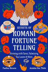 Secrets of Romani Fortune-Telling: Divining with Tarot Palmistry Tea