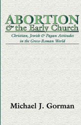 Abortion and the Early Church: Christian Jewish and Pagan Attitudes