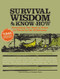 Survival Wisdom & Know How: Everything You Need to Know to Subsist in