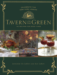 Tavern on the Green: 125 Recipes For Good Times Celebrating The New