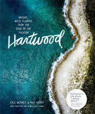 Hartwood: Bright Wild Flavors from the Edge of the Yucat+ín