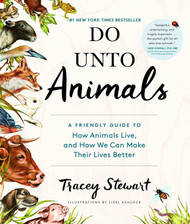 Do Unto Animals: A Friendly Guide to How Animals Live and How We Can