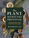 The Plant Medicine Protocol: Unlocking the Power of Plants for