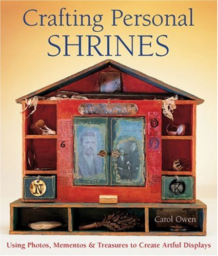 Crafting Personal Shrines: Using Photos Mementos & Treasures to