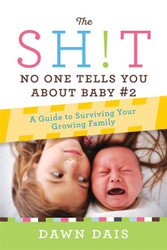 The Sh!t No One Tells You About Baby #2: A Guide To Surviving Your