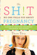 Sh!t No One Tells You About Pregnancy (Sh!t No One Tells You 4)
