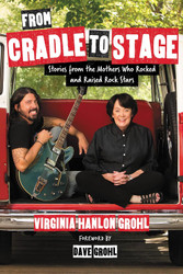 From Cradle to Stage: Stories from the Mothers Who Rocked and Raised