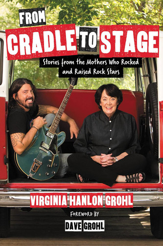 From Cradle to Stage: Stories from the Mothers Who Rocked and Raised
