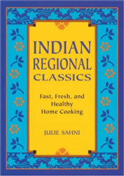 Indian Regional Classics: Fast Fresh and Healthy Home Cooking