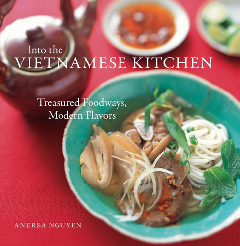 Into the Vietnamese Kitchen: Treasured Foodways Modern Flavors