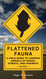 Flattened Fauna: A Field Guide to Common Animals of Roads Streets and