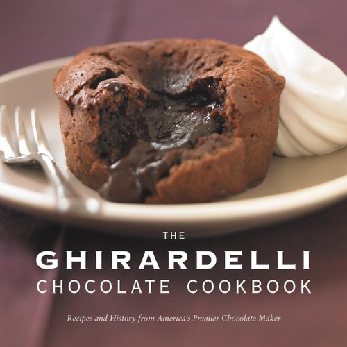 The Ghirardelli Chocolate Cookbook: Recipes and History from