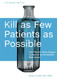 Kill as Few Patients as Possible: And Fifty-Six Other Essays on How