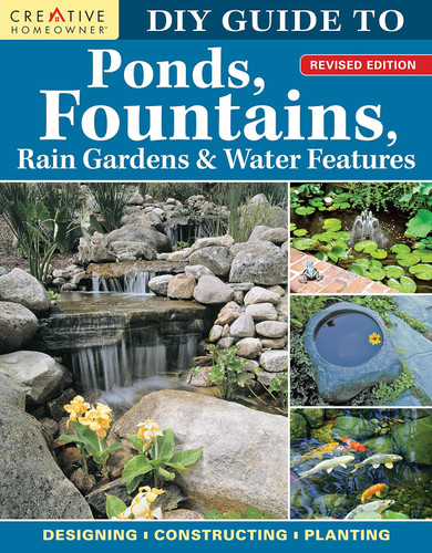 DIY Guide to Ponds Fountains Rain Gardens & Water Features: Designing