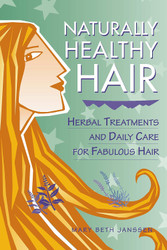 Naturally Healthy Hair: Herbal Treatments And Daily Care for Fabulous