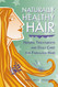 Naturally Healthy Hair: Herbal Treatments And Daily Care for Fabulous