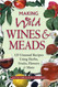 Making Wild Wines & Meads: 125 Unusual Recipes Using Herbs Fruits