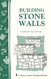 Building Stone Walls: Storey's Country Wisdom Bulletin A-217
