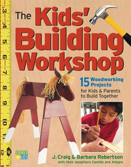 The Kids' Building Workshop: 15 Woodworking Projects for Kids and
