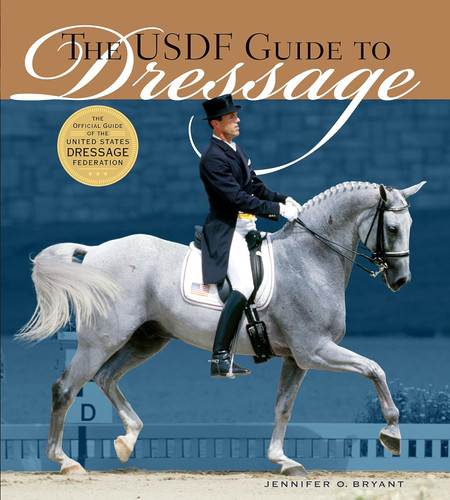 The USDF Guide to Dressage: The Official Guide of the United States