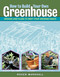 How to Build Your Own Greenhouse: Designs and Plans to Meet Your