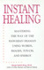 Instant Healing: From Cutting-Edge Scientific Research to Ancient