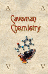 Caveman Chemistry: 28 Projects from the Creation of Fire to the