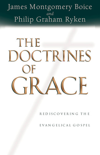 The Doctrines of Grace: Rediscovering the Evangelical Gospel