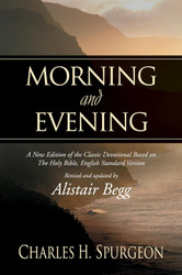 Morning and Evening: A New Edition of the Classic Devotional Based on