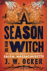 A Season with the Witch: The Magic and Mayhem of Halloween in Salem