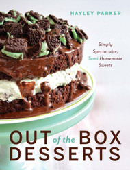 Out of the Box Desserts: Simply Spectacular Semi-Homemade Sweets