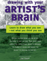 Drawing with Your Artist's Brain: Learn to Draw What You See Not What