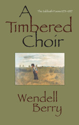 A Timbered Choir: The Sabbath Poems 1979-1997