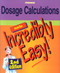 Dosage Calculations Made Incredibly Easy
