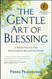 The Gentle Art of Blessing: A Simple Practice That Will Transform You