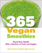 365 Vegan Smoothies: Boost Your Health With a Rainbow of Fruits and