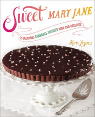 Sweet Mary Jane: 75 Delicious Cannabis-Infused High-End Desserts: A