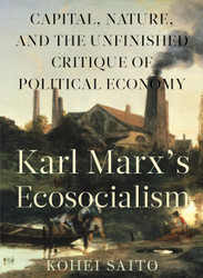 Karl Marx's Ecosocialism: Capital Nature and the Unfinished Critique
