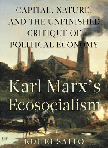 Karl Marx's Ecosocialism: Capital Nature and the Unfinished Critique